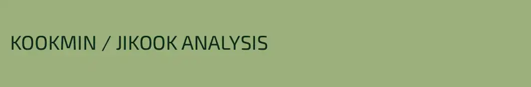 KOOKMIN / JIKOOK ANALYSIS